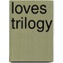 Loves Trilogy