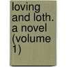Loving And Loth. A Novel (Volume 1) door Bertha De Jongh