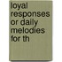 Loyal Responses Or Daily Melodies For Th