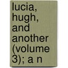 Lucia, Hugh, And Another (Volume 3); A N door Mrs J.H. Needell