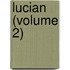 Lucian (Volume 2)
