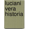 Luciani Vera Historia by Of Samosata Lucian
