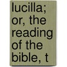 Lucilla; Or, The Reading Of The Bible, T door Adolphe Louis F.T. Monod