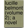 Lucille Belmont (Volume 2); A Novel door Alexander Dundas Ross Wishart Lamington