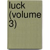Luck (Volume 3) door Charles Mackay
