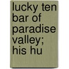 Lucky Ten Bar Of Paradise Valley; His Hu by Charles McClellan Stevens