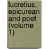 Lucretius, Epicurean And Poet (Volume 1)
