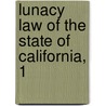 Lunacy Law Of The State Of California, 1 door Authors Various
