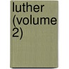 Luther (Volume 2) by Hartmann Grisar