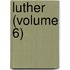 Luther (Volume 6)