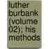 Luther Burbank (Volume 02); His Methods