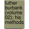 Luther Burbank (Volume 02); His Methods door Luther Burbank