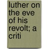 Luther On The Eve Of His Revolt; A Criti door Marie-Joseph Lagrange