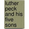 Luther Peck And His Five Sons door Unknown Author