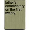 Luther's Commentary On The First Twenty door Martin Luther