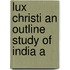 Lux Christi An Outline Study Of India A