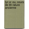 Lyc E: Ou, Cours De Litt Rature Ancienne door Jean-Fran ois De La Harpe