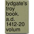 Lydgate's Troy Book. A.D. 1412-20  Volum