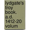 Lydgate's Troy Book. A.D. 1412-20  Volum door John Lydgate