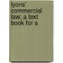 Lyons' Commercial Law; A Text Book For S