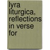 Lyra Liturgica, Reflections In Verse For door Frederick Oakeley