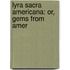Lyra Sacra Americana: Or, Gems From Amer