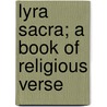 Lyra Sacra; A Book Of Religious Verse door Henry Charles Beeching
