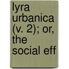 Lyra Urbanica (V. 2); Or, The Social Eff door Charles Morris