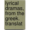 Lyrical Dramas, From The Greek. Translat door Thomas George Aeschylus