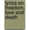 Lyrics On Freedom, Love And Death door George Frederick Cameron
