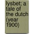 Lysbet; A Tale Of The Dutch (Year 1900)