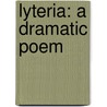 Lyteria: A Dramatic Poem door Ll D. Josiah Quincy