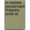 M Moires Concernant L'Histoire Civile Et by Maximilien Quantin