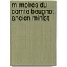 M Moires Du Comte Beugnot, Ancien Minist door Jacques-Claude Beugnot