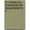 M Moires Du Mareschal De Bassompierre: C door Franï¿½Ois De Bassompierre