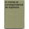 M Moires Et Correspondance De Duplessis door Pierre Renï¿½ Auguis