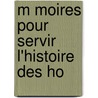 M Moires Pour Servir   L'Histoire Des Ho by Jean Pierre Niceron
