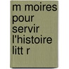 M Moires Pour Servir   L'Histoire Litt R door Jean-Noï¿½L. Paquot