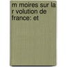 M Moires Sur La R Volution De France: Et by Vincent Marie Vi�Not Vaublanc
