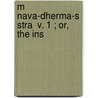 M Nava-Dherma-S Stra  V. 1 ; Or, The Ins door Manu )