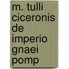 M. Tulli Ciceronis De Imperio Gnaei Pomp door Marcus Tullius Cicero