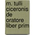 M. Tulli Ciceronis De Oratore Liber Prim