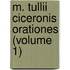 M. Tullii Ciceronis Orationes (Volume 1)