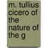 M. Tullius Cicero Of The Nature Of The G