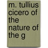 M. Tullius Cicero Of The Nature Of The G by Marcus Tullius Cicero