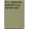 M.T. Ciceronis Actionis In G. Verrem Sec by Marcus Tullius Cicero
