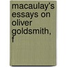 Macaulay's Essays On Oliver Goldsmith, F door Baron Thomas Babington Macaulay Macaulay