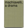 Machiavelli, A Drama door Franklin Pierce Norton