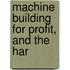 Machine Building For Profit, And The Har