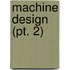 Machine Design (Pt. 2)